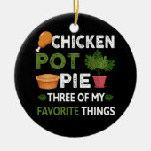 Sarcastic Chicken Pot Pie drei meiner Lieblingsspe Keramik Ornament (Vorne)