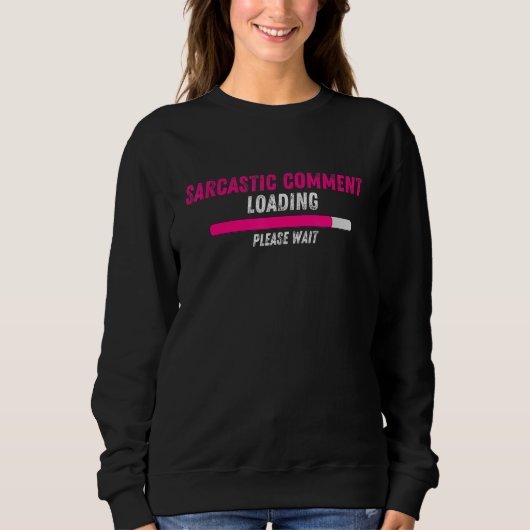 Sarcastic Comading Bitte warten Sarcasm Hum Sweatshirt (Vorderseite)