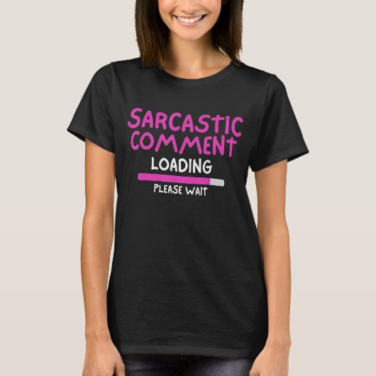 Sarcastic Comading Bitte warten Sarcasm Hum T-Shirt (Vorderseite)