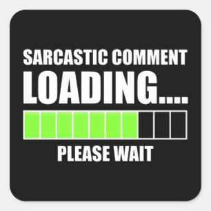 Sarcastic Comment Loading...Bitte warten Quadratischer Aufkleber
