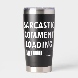 Sarcastic Comment Loading Funny Quote Co-workers Thermobecher