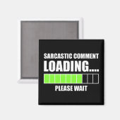 Sarcastic Comment Loading...Please Wait Magnet (Vorderseite/Rückseite)