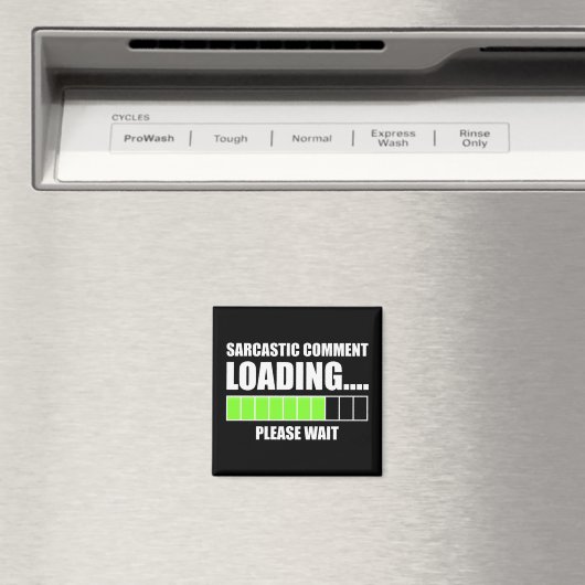 Sarcastic Comment Loading...Please Wait Magnet (In Situ (Geschirrspüler))