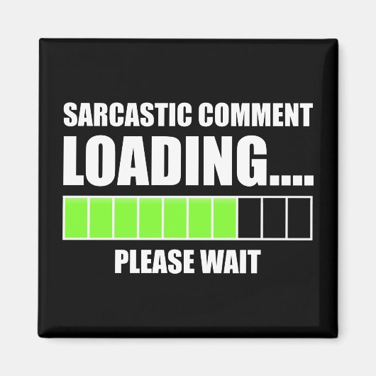 Sarcastic Comment Loading...Please Wait Magnet (Vorne)