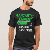 Sarcastic Comment Loading Please Wait T-Shirt (Vorderseite)
