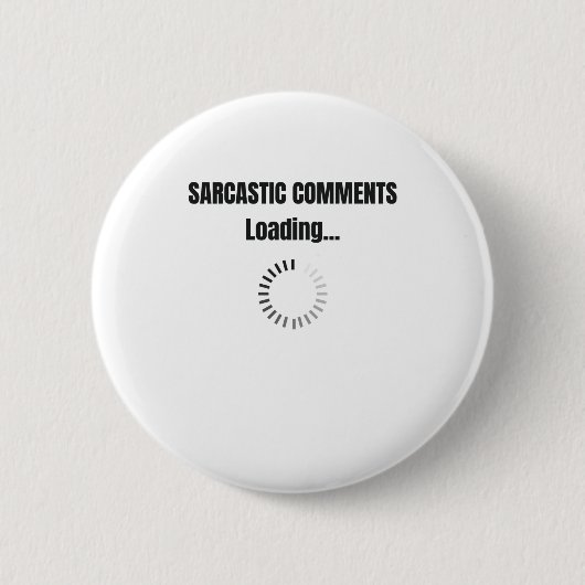 Sarcastic Comments Loading Sarcasm Spaß Button (Vorderseite)