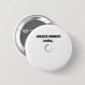 Sarcastic Comments Loading Sarcasm Spaß Button (Vorne & Hinten)