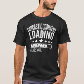 Sarcastic Commit Loading Bitte warten Sarcasm Jo T-Shirt (Vorderseite)