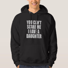Sarcastic Dad Hoodie - I Have A Daughter