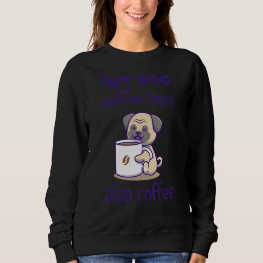 Sarcastic Dog and Coffe Design Sweatshirt (Vorderseite)