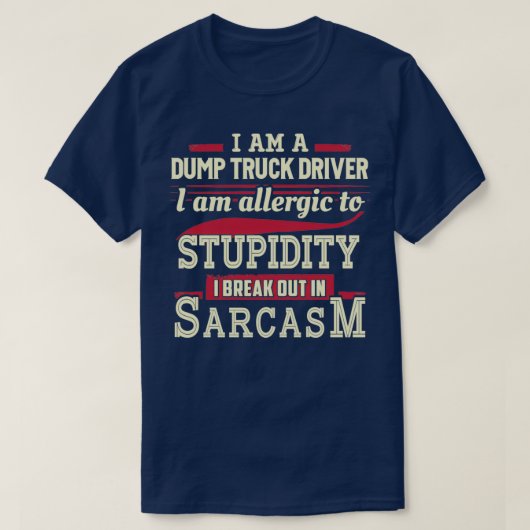 Sarcastic Dump Truck Driver 3 T-Shirt (Design vorne)