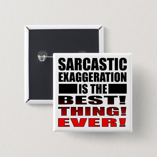 Sarcastic Exaggergeration Funny Button Abzeichen B (Vorne & Hinten)