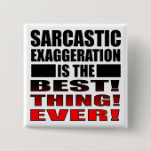 Sarcastic Exaggergeration Funny Button Abzeichen B (Vorderseite)