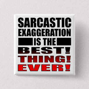 Sarcastic Exaggergeration Funny Button Abzeichen B