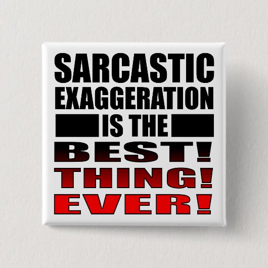 Sarcastic Exaggergeration Funny Button Abzeichen B (Vorderseite)