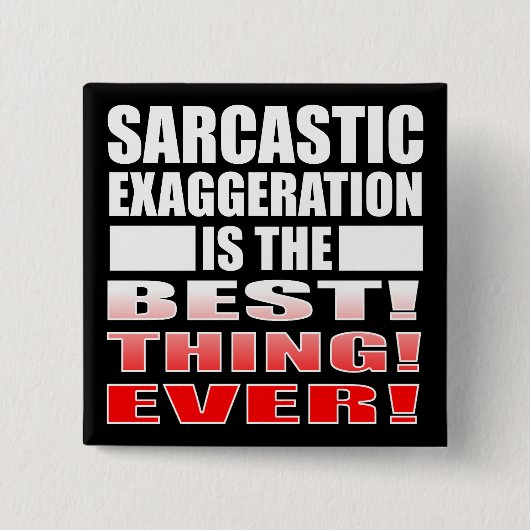 Sarcastic Exaggergeration Funny Button Abzeichen B (Vorderseite)