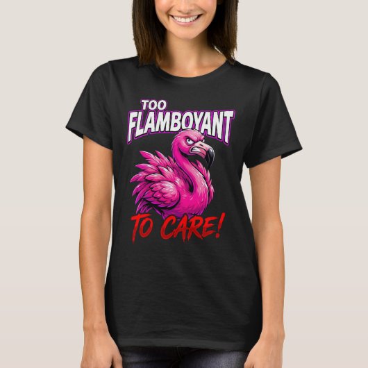 Sarcastic Flamingo Too Flamboyant To Care T-Shirt (Vorderseite)
