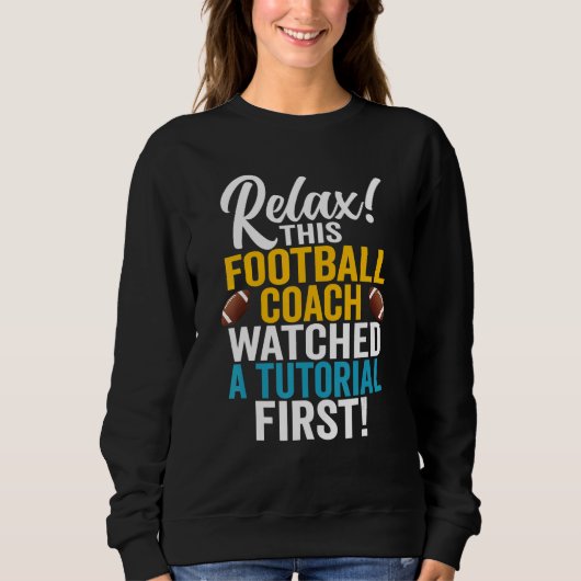 Sarcastic Football Coach Watched A Tutorial  Footb Sweatshirt (Vorderseite)