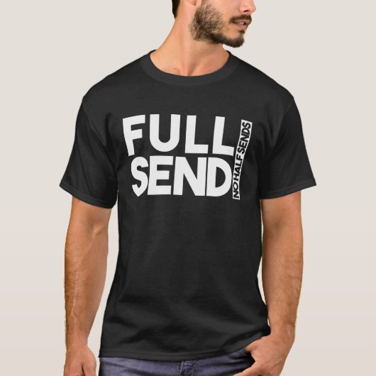 Sarcastic Full Send No halbe sendet Sarcasm T-Shirt (Vorderseite)
