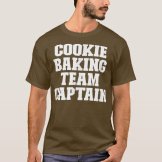 Sarcastic Funny Cookie Baking Team Captain T - Shi T-Shirt