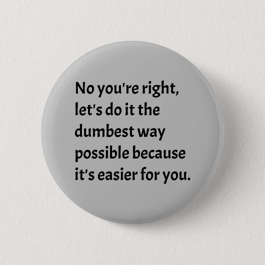 Sarcastic Funny Dumb Spaß Button (Vorderseite)