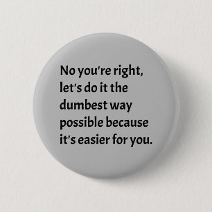 Sarcastic Funny Dumb Spaß Button