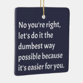 Sarcastic Funny Dumb Spaß Keramikornament (Rechts)