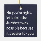 Sarcastic Funny Dumb Spaß Keramikornament (Vorderseite)