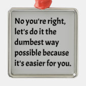 Sarcastic Funny Dumb Spaß Ornament Aus Metall (Vorne)