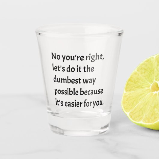 Sarcastic Funny Dumb Spaß Schnapsglas (Vorderseite)
