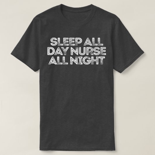 Sarcastic Funny Saying Sleep All Day Nurse All Nig T-Shirt (Design vorne)
