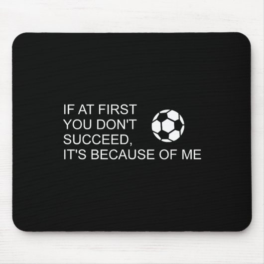 Sarcastic Funny Soccer Saying If At First You Don' Mousepad (Vorne)