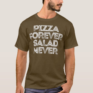 Sarcastic Funny Sprichwort Pizza Forever Salat Nie T-Shirt