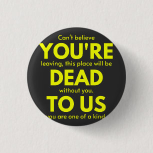 Sarcastic Goodbye , Du bist tot für uns, Coworker Button