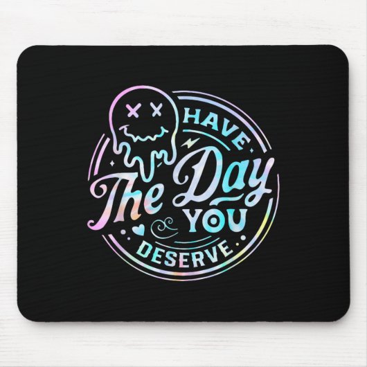 Sarcastic Have The Day You Deserve Motivational Ti Mousepad (Vorne)