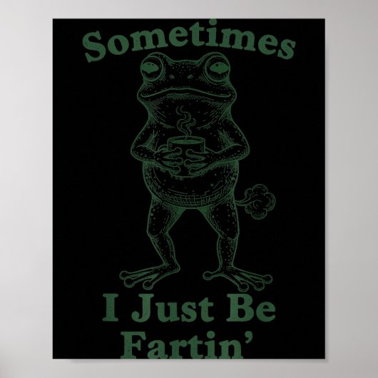 Sarcastic Humor Sometimes I Just Be Fartin' Frog G Poster (Vorne)