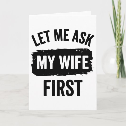 Sarcastic Husband Let Me Ask My Wife First Karte (Vorderseite)