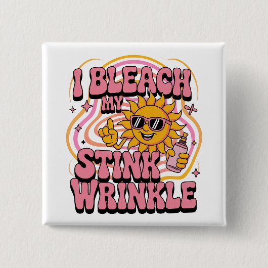 Sarcastic I Bleach My Stink Wrinkle Funny Gag Meme Button (Vorderseite)