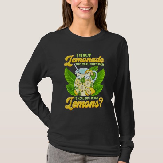 Sarcastic I Have Lemonade How Do I Make Lemons Sar T-Shirt (Vorderseite)