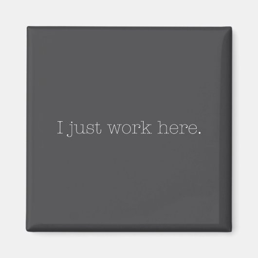 Sarcastic I Just Work Here Quote  Magnet (Vorne)