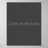 Sarcastic I Just Work Here Quote  Poster (Vorne)
