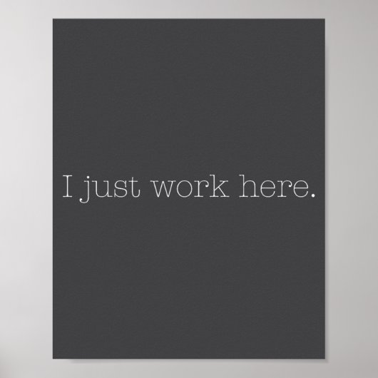 Sarcastic I Just Work Here Quote Poster (Vorne)