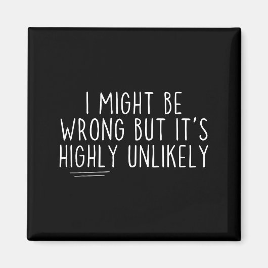 Sarcastic I Might Be Wrong But It's Highly Unlikel Magnet (Vorne)