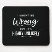 Sarcastic I Might Be Wrong But It's Highly Unlikel Mousepad (Vorne)