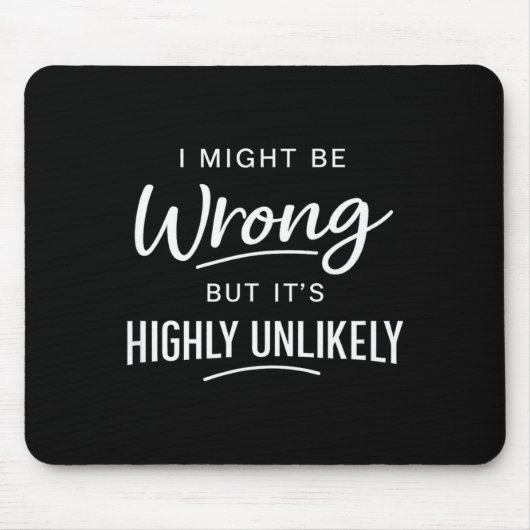 Sarcastic I Might Be Wrong But It's Highly Unlikel Mousepad (Vorne)