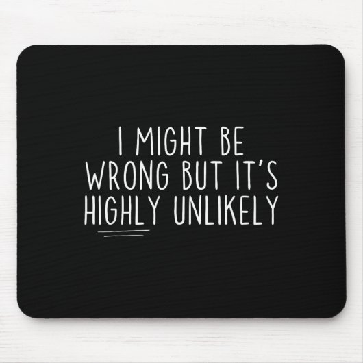 Sarcastic I Might Be Wrong But It's Highly Unlikel Mousepad (Vorne)