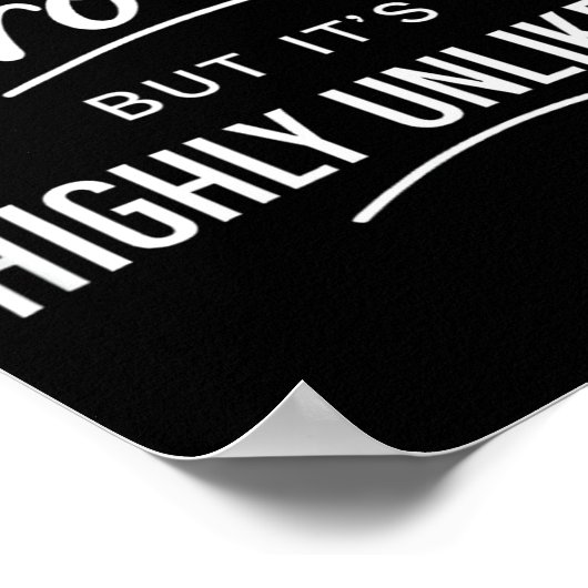 Sarcastic I Might Be Wrong But It's Highly Unlikel Poster (Ecke)