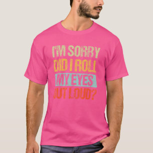 Sarcastic, ich bedaure, dass ich meine Augen laut  T-Shirt