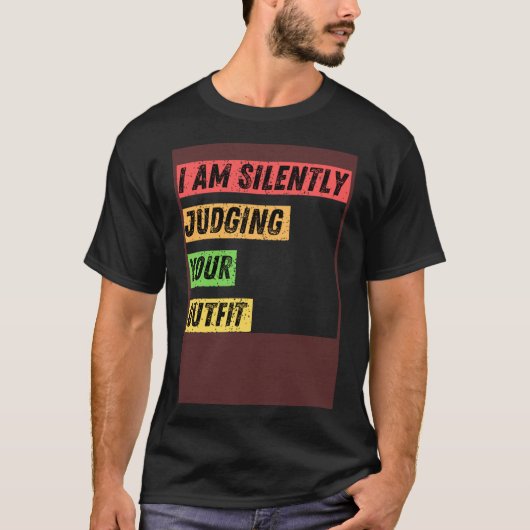 Sarcastic Ich beurteile Ihre Outfit-Zitate schweig T-Shirt (Vorderseite)