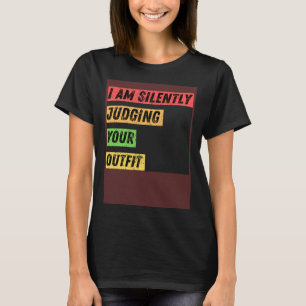 Sarcastic Ich beurteile Ihre Outfit-Zitate schweig T-Shirt
